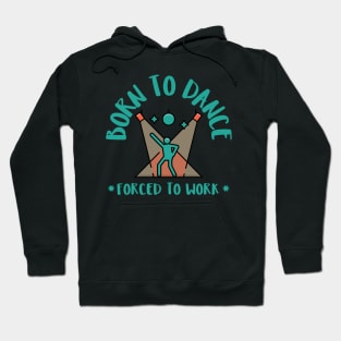 born to dance forced to work Hoodie